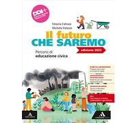 Il futuro che saremo. Percorsi di educazione civica. Per la Scuola media. Con e-book. Con espansione online