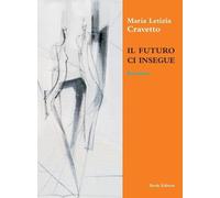 Il futuro ci insegue - Cravetto Maria Letizia