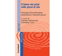 Il futuro dei primi mille giorni di vita. Psicologia clinica perinatale: prevenzione e interventi precoci. Con Contenuto digitale per accesso online