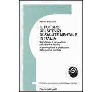 Il futuro dei servizi mentali in Italia. Significato e prospettive del sistema italiano di promozione e protezione della salute mentale
