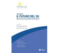 Il futuro del 5G. Mercato ed evoluzione tecnologica - 2021 - EGEA