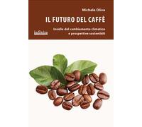Il futuro del caffè. Insidie del cambiamento climatico e prospettive sostenibili