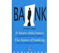 Il futuro della banca. Lineamenti di teoria bancaria e finanziaria. Ediz. italiana e inglese