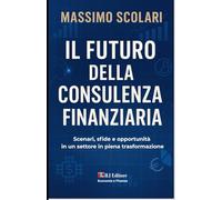 Il futuro della consulenza finanziaria: Scenari, sfide e opportunità