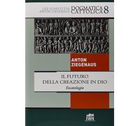 Il futuro della creazione in Dio. Escatologia