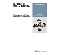 Il futuro della dignità. Un percorso nell’etica di Martha C. Nussbaum [Paperback