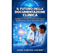 Il futuro della documentazione clinica: Intelligenza artificiale centrata sulla persona: Restituire tempo e fiducia all’assistenza clinica