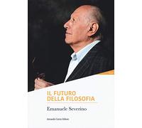 Emanuele Severino – Il futuro della filosofia