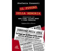 Il futuro della memoria. Conversazioni con Nedo Fiano, Liliana Segre e Piero Terracina testimoni della Shoah