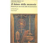 Il futuro della memoria. Elementi per una teoria della documentazione