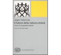 Il futuro della natura umana. I rischi di una genetica liberale
