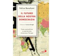 Il futuro della nostra democrazia. Come nazionalismo e autoritarismo minacciano l'Europa