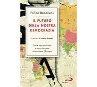 Il futuro della nostra democrazia. Come nazionalismo e autoritarismo minacciano l'Europa