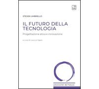 Il futuro della tecnologia. Progettazione etica e innovazione