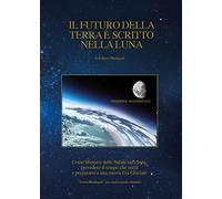 9788891169549 Il futuro della Terra è scritto nella Luna. Come ... era glaciale