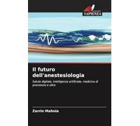 Il futuro dell'anestesiologia: Salute digitale, intelligenza artificiale, medicina di precisione e oltre