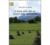 Il futuro delle Alpi sui sentieri della sostenibilità. Idee, progetti, esperienze