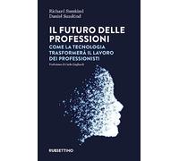Il futuro delle professioni. Come la tecnologia trasformerà il lavoro dei professionisti