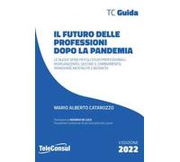 Il futuro delle professioni dopo la pandemia. Le nuove sfide per gli studi professionali: riorganizzarsi, gestire il cambiamento, rinnovare mentalità e business. Nuova ediz.
