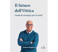 Il futuro dell'ottica: Guida e strategie per il retail