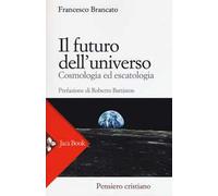 Il futuro dell'universo. Cosmologia ed escatologia