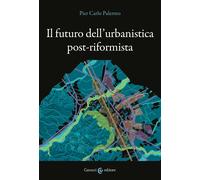 Il futuro dell'urbanistica post-riformista - Palermo Pier Carlo