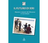 Il futuro di ieri. Maestre e maestri del Miranese si raccontano