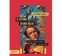 Il futuro di una volta. Racconti di viaggi nel tempo e universi paralleli