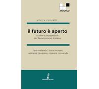 Libri Lea Melandri / Luisa Muraro / Adriana Cavarero - Il Futuro E Aperto. Stori