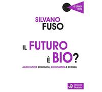 Il futuro è bio? Agricoltura biologica, biodinamica e scienza