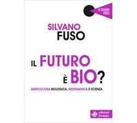Il futuro è bio? Agricoltura biologica, biodinamica e scienza