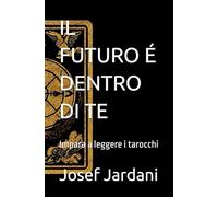 IL FUTURO É DENTRO DI TE: Impara a leggere i tarocchi