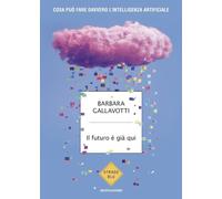 IL FUTURO E' GIA' QUI. COSA PUO' FARE DAVVERO L'INTELLIGENZA ARTIFICIALE -