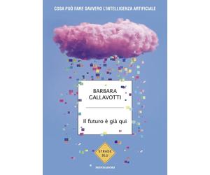 Il futuro è già qui. Cosa può fare davvero l'intelligenza artificiale [Paperback