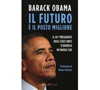Il futuro è il posto migliore. Il 44° Presidente degli Stati Uniti d'Ameri...