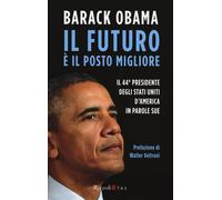 Il futuro è il posto migliore. Il 44° Presidente degli Stati Uniti d'Ameri...