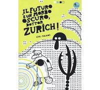 Il futuro è un morbo oscuro, dottor Zurich!