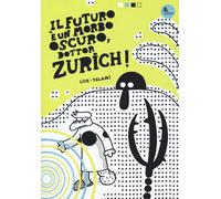 Il futuro è un morbo oscuro, dottor Zurich - Lise Alessandro, Talami Alberto