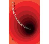 Il futuro è un posto strano