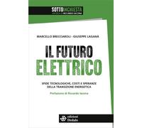 Il futuro elettrico. Sfide tecnologiche, costi e speranze della transizion...