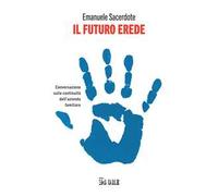 Libri Emanuele Sacerdote - Il Futuro Erede. Conversazione Sulla Continuita Dell'