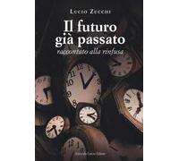Il futuro già passato. Raccontato alla rinfusa