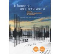 Il futuro ha una storia antica. Casi di imprese innovative in Toscana