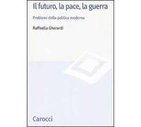 Il futuro, la pace, la guerra. Problemi della politica moderna