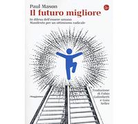 Il futuro migliore. In difesa dell'essere umano. Manifesto per un ottimismo radicale