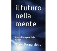 il futuro nella mente: Come Risorgere dalle Ceneri