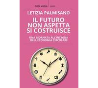 Il futuro non aspetta, si costruisce. Una giornata all'insegna dell'economia circolare