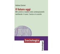 Il futuro oggi. Miti antichi e moderni nella contemporaneità neoliberale: il cuore, l'anima e la società