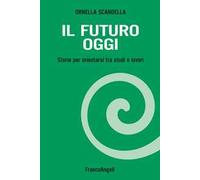 Il futuro oggi. Storie per orientarsi tra studi e lavori. Con espansione online