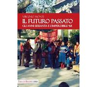 Il Futuro Passato. Gli anni Sessanta e l'imperdibile '68